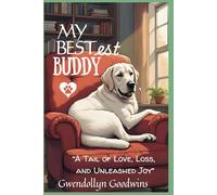 My Bestest Buddy: The True Story of a Dog Who Taught Us to Laugh Louder, Love Deeper, and Live Braver