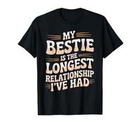 My Bestie is The Longest Relationship I've Had - T-Shirt
