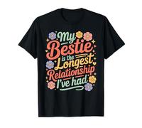My Bestie is The Longest Relationship I've Had T-Shirt