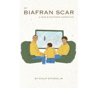 My Biafran Scar: A War & Postwar Narrative
