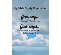 My Bible Study Companion: You say "I cannot carry on", God says "My grace is sufficient". 2 Corinthians 12:9: A Faith-Based Journal for Women. Lined Notebook for Growing Closer to God