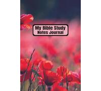 My Bible Study Notes Journal: For Bible Studies and Church Sermons | Christian Notebook | Personal Bible Notetaking Book | Scripture Notes Organizer | ... Poppies Cover Photo | 6 X 9 inches, 110 Pages