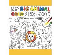 My Big Animal Coloring Book: 45 Cute and Fun Animal Pages to Color for Kids Ages 3-12