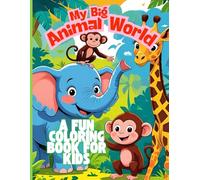 My Big Animal World - A Fun Coloring Book for Kids: Includes animals from the farm, the jungle, the ocean and more!