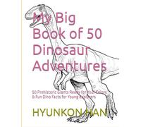 My Big Book of 50 Dinosaur Adventures: 50 Prehistoric Giants Ready for Your Colors & Fun Dino Facts for Young Explorers