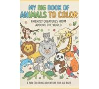 My Big Book of Animals to color: Friendly Creatures from around the World