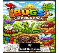 MY BIG BOOK OF BUGS: LET’S EXPLORE THE TINY WORLD OF BUGS. GRAB YOUR CRAYONS AND LET’S BRING THESE LITTLE CREATURES TO LIFE