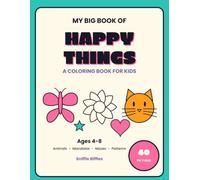 My Big Book of Happy Things: 40 Coloring Pages for Kids Ages 4-8 | Animals, Mandalas, Mazes and Patterns | Single-Sided Pages