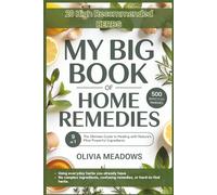 My Big Book of Home Remedies: The Ultimate Guide to Healing with Nature’s Most Powerful Ingredients for the Whole Family - Easy-to-Make Remedies for Everyday Health, Beauty, and Home Care