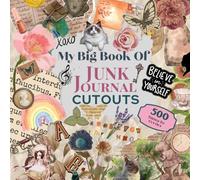 My Big Book Of Junk Journal Cutouts: Collage Art, Scrapbook, Ephemera