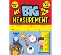 My Big Book of Measurement for Kids: Exciting Activities to Teach Kids about Length, Height, Weight, Volume, and Temperature for Kindergarten, 1st Grade and 2nd Grade