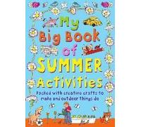 My Big Book Of Summer Activities: Packed With Creative Crafts To Make And Outdoor Activities To Do