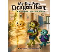 My Big Brave Dragon Heart: Kindness Leads the Way