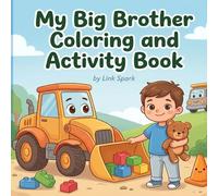 My Big Brother Coloring and Activity Book: Fun Construction Vehicle Coloring Pages and Easy Activities for Boys Becoming Big Brothers