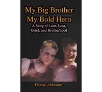 My Big Brother, My Bold Hero: “A True Story of a Brothers Loss, Grief and the Love That Never Fades”