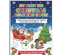 My Big Christmas Coloring Book: A Fun Holiday Activity Book for Preschoolers & Kids Ages 3-8. Featuring Santa, Reindeer, Festive Scenes & Winter Fun!
