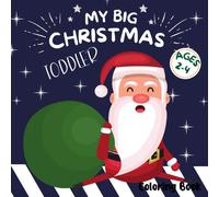 My Big Christmas Toddler Coloring Book: Ages 2-4 - 50 Christmas Pages To Color Including Santa, Christmas Trees, Reindeer, Snowman