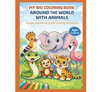 MY BIG COLORING BOOK- AROUND THE WORD WITH ANIMALS: Jungle, Savanna & Ocean Coloring Advenure