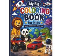 My Big Coloring Book for Kids Fun and Easy Coloring Pages: Animals, Dinosaurs, Space, Vehicles, Fantasy, History, and More!