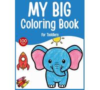 My Big Coloring Book for Toddlers: 100 Big and Simple Coloring Pages for Toddlers - Thick Bold Line Easy Designs for Little Hands, Preschool Learning Fun for Boys and Girls Ages 1-4