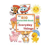 My Big Coloring Book of Everyday Things: 100 Big & Simple Pages of Food, Toys, Animals, and More for Toddlers Ages 2-5