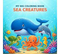 My Big Coloring Book: Sea Creatures: 37 Bold & Easy Pictures for Kids Ages 4-8