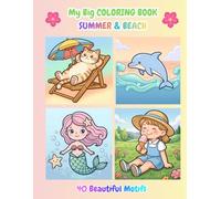 My Big COLORING BOOK SUMMER & BEACH - 40 Beautiful Motifs: Cute Coloring Pages for Kids with Sea Animals, Beach Adventures, Ice Cream, and Magical Summer Moments
