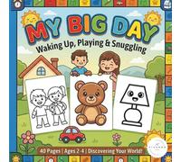 My Big Day: Waking Up, Playing & Snuggling - Toddler Coloring Book for Ages 2-4: My First Daily Routine Doodle Book | 40 Simple Everyday Moments for ... | Perfect for Little Explorers Ages 2 and Up