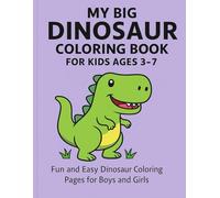 My Big Dinosaur Coloring Book for Kids Ages 3-7: Fun and Easy Dinosaur Coloring Pages for Boys and Girls