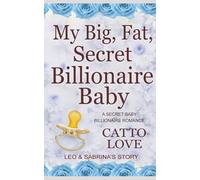 My Big, Fat, Secret Billionaire Baby