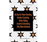 My Big Fat Token Counting, Dollar Adding, Scenario Calculating, Silly Shiba Notebook