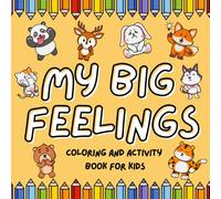 My Big Feelings Activity and Coloring Book: Over 100 Fun ABC and Emotional Learning Activities for Kids Ages 4-7 - Animal Edition