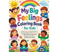 My Big Feelings Coloring Book for Kids: A Fun Emotions & Mindfulness Coloring Book for Kids Ages 4-8 to Help Children Understand Feelings, Calm Down, and Build Confidence