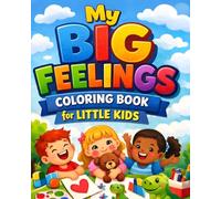My Big Feelings Coloring Book for Little Kids: Ages 4-8 | Fun and Easy Emotion Coloring Pages to Help Kids Understand Feelings, Build Social Emotional Skills, and Express Big Emotions