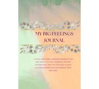 My Big Feelings Journal: A Social Emotional Learning Workbook for Kids Ages 7-12: Daily Prompts, Positive Affirmations, and Fun Activities to Help Children Understand and Manage Their Emotions