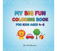 My Big Fun Coloring Book for Kids Ages 4-8: 100 Pages of Cute Animals, Cars, Trees, Balls & More - Fun and Easy Coloring Pages for Kids