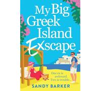 My Big Greek Island Ex-Scape: Your next beach read: A BRAND NEW sun-kissed romantic comedy from bestseller Sandy Barker for 2026