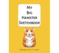 My Big Hamster Sketchbook: 400 Pages | 8.5 X 11 Inches | Blank Book for Drawing, Doodling, and Sketching | Great Gift Idea