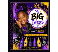 My Big Ideas Primary Journal: Draw and Write Story Pages for Kids Grades K-2 | Picture Box and Primary Dotted Lines | 100 Pages