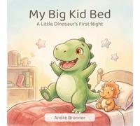 My Big Kid Bed: A Little Dinosaur's First Night