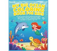 My Big Ocean Coloring Book for Kids: 81 Cute and Easy Ocean Animal Coloring Pages with Dolphins, Mermaids, Sea Turtles, Fish, Coral Reefs, Treasure ... Relaxing Ocean Mandalas for Children Ages 4-8