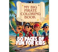 My Big Pirate Coloring Book - 50 Pages of Fun for Kids: With treasure maps, pirate ships and brave little adventurers!