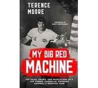 My Big Red Machine: The Tales, Drama, And Revelations Of A Fan Turned Journalist Covering Baseball's Greatest Team