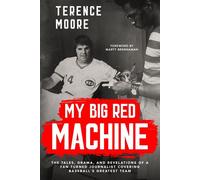 My Big Red Machine: The Tales, Drama, And Revelations Of A Fan Turned Journalist Covering Baseball's Greatest Team: The Tales, Drama, And Revelations Of A Fan Turned Journalist Covering Baseball's Gre