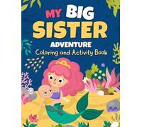 My Big Sister Adventure: Coloring and Activity Book with Mermaids, Unicorns & Princesses, Helping Girls Adjust to a New Baby