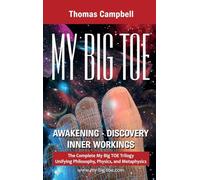 My Big Toe: Awakening, Discovery, Inner Workings: A Trilogy Unifying Philosophy, Physics, and Metaphysics