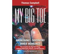 My Big TOE: Awakening Discovery Inner Workings: The Complete My Big TOE Trilogy Unifying Philosophy, Physics and Metaphysics