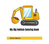 My Big Vehicle Coloring Book