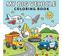 My Big Vehicle Coloring Book: A Kids Vehicle Coloring Book with Happy Faces for Ages 3-7