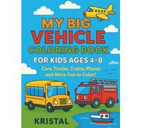 My Big Vehicle Coloring Book for Kids Ages 4-8: Cars, Trucks, Trains, and More Fun to Color!